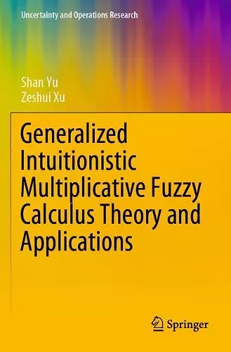 Generalized Intuitionistic Multiplicative Fuzzy Calculus Theory and Applications cover