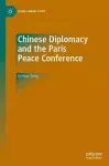 Chinese Diplomacy and the Paris Peace Conference cover
