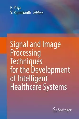 Signal and Image Processing Techniques for the Development of Intelligent Healthcare Systems cover