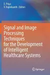 Signal and Image Processing Techniques for the Development of Intelligent Healthcare Systems cover