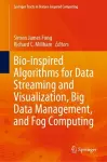 Bio-inspired Algorithms for Data Streaming and Visualization, Big Data Management, and Fog Computing cover