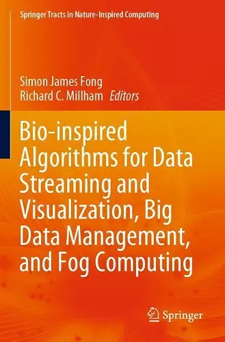 Bio-inspired Algorithms for Data Streaming and Visualization, Big Data Management, and Fog Computing cover