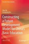 Constructing a Future Development Model for China’s Basic Education cover