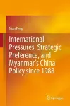 International Pressures, Strategic Preference, and Myanmar’s China Policy since 1988 cover