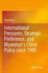 International Pressures, Strategic Preference, and Myanmar’s China Policy since 1988 cover