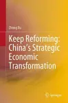 Keep Reforming: China’s Strategic Economic Transformation cover