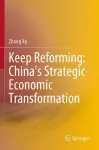 Keep Reforming: China’s Strategic Economic Transformation cover