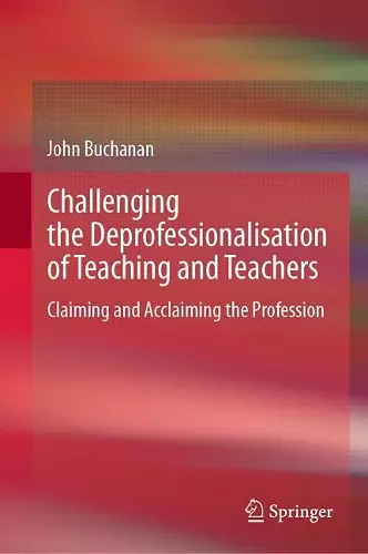 Challenging the Deprofessionalisation of Teaching and Teachers cover