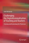 Challenging the Deprofessionalisation of Teaching and Teachers cover