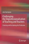 Challenging the Deprofessionalisation of Teaching and Teachers cover