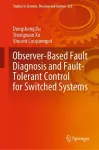 Observer-Based Fault Diagnosis and Fault-Tolerant Control for Switched Systems cover
