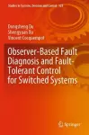Observer-Based Fault Diagnosis and Fault-Tolerant Control for Switched Systems cover