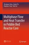 Multiphase Flow and Heat Transfer in Pebble Bed Reactor Core cover