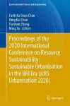Proceedings of the 2020 International Conference on Resource Sustainability: Sustainable Urbanisation in the BRI Era (icRS Urbanisation 2020) cover