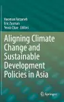 Aligning Climate Change and Sustainable Development Policies in Asia cover