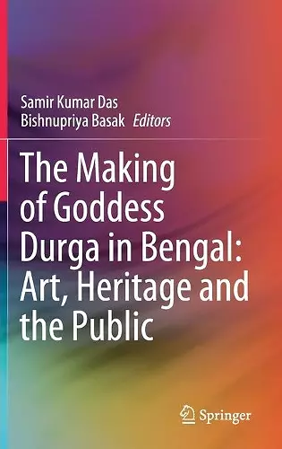 The Making of Goddess Durga in Bengal: Art, Heritage and the Public cover