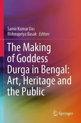 The Making of Goddess Durga in Bengal: Art, Heritage and the Public cover