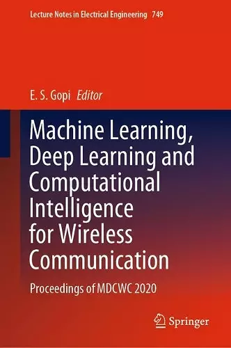Machine Learning, Deep Learning and Computational Intelligence for Wireless Communication cover