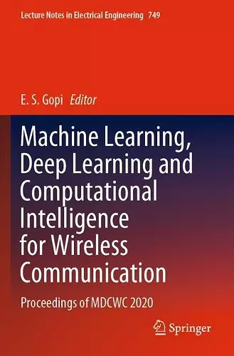 Machine Learning, Deep Learning and Computational Intelligence for Wireless Communication cover