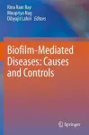 Biofilm-Mediated Diseases: Causes and Controls cover