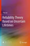Reliability Theory Based on Uncertain Lifetimes cover