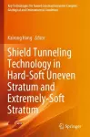 Shield Tunneling Technology in Hard-Soft Uneven Stratum and Extremely-Soft Stratum cover