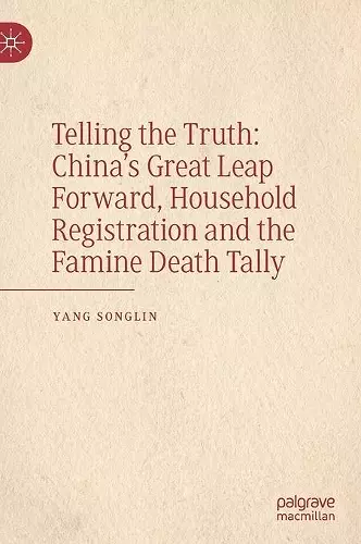 Telling the Truth: China’s Great Leap Forward, Household Registration and the Famine Death Tally cover