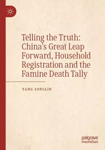 Telling the Truth: China’s Great Leap Forward, Household Registration and the Famine Death Tally cover