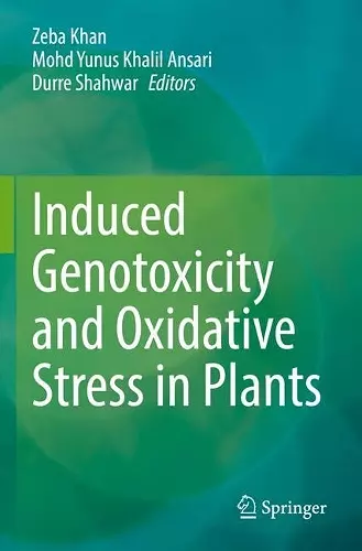 Induced Genotoxicity and Oxidative Stress in Plants cover