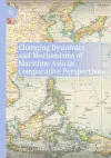 Changing Dynamics and Mechanisms of Maritime Asia in Comparative Perspectives cover