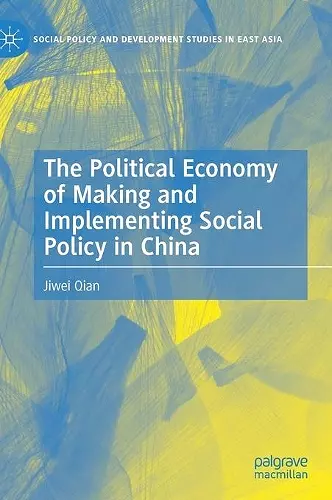 The Political Economy of Making and Implementing Social Policy in China cover