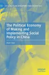 The Political Economy of Making and Implementing Social Policy in China cover