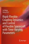 Rigid-Flexible Coupling Dynamics and Control of Flexible Spacecraft with Time-Varying Parameters cover