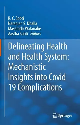 Delineating Health and Health System: Mechanistic Insights into Covid 19 Complications cover