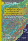 Visual Culture Wars at the Borders of Contemporary China cover