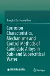 Corrosion Characteristics, Mechanisms and Control Methods of Candidate Alloys in Sub- and Supercritical Water cover