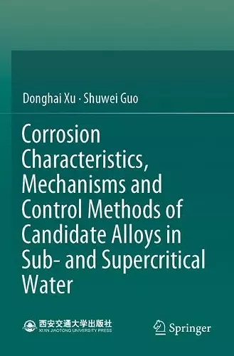 Corrosion Characteristics, Mechanisms and Control Methods of Candidate Alloys in Sub- and Supercritical Water cover