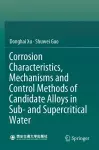 Corrosion Characteristics, Mechanisms and Control Methods of Candidate Alloys in Sub- and Supercritical Water cover