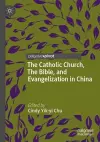 The Catholic Church, The Bible, and Evangelization in China cover
