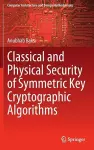 Classical and Physical Security of Symmetric Key Cryptographic Algorithms cover