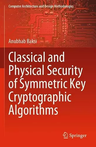 Classical and Physical Security of Symmetric Key Cryptographic Algorithms cover