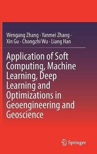 Application of Soft Computing, Machine Learning, Deep Learning and Optimizations in Geoengineering and Geoscience cover