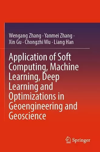 Application of Soft Computing, Machine Learning, Deep Learning and Optimizations in Geoengineering and Geoscience cover