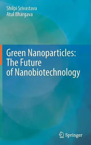 Green Nanoparticles: The Future of Nanobiotechnology cover