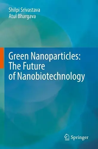 Green Nanoparticles: The Future of Nanobiotechnology cover