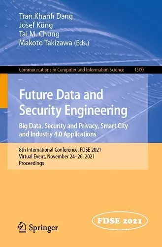 Future Data and Security Engineering. Big Data, Security and Privacy, Smart City and Industry 4.0 Applications cover