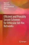 Efficient and Provably Secure Schemes for Vehicular Ad-Hoc Networks cover