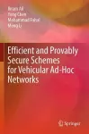 Efficient and Provably Secure Schemes for Vehicular Ad-Hoc Networks cover