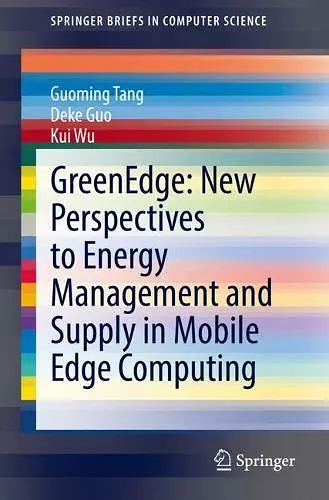 GreenEdge: New Perspectives to Energy Management and Supply in Mobile Edge Computing cover