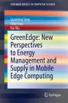 GreenEdge: New Perspectives to Energy Management and Supply in Mobile Edge Computing cover